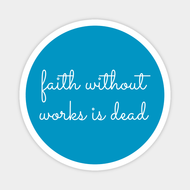 Faith Without Works Is Dead - Staying Sober Drug Addiction Magnet by RecoveryTees